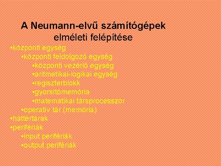 A Neumann-elvű számítógépek elméleti felépítése • központi egység • központi feldolgozó egység • központi