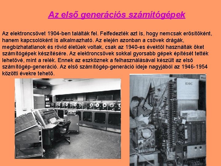Az első generációs számítógépek Az elektroncsövet 1904 -ben találták fel. Felfedezték azt is, hogy