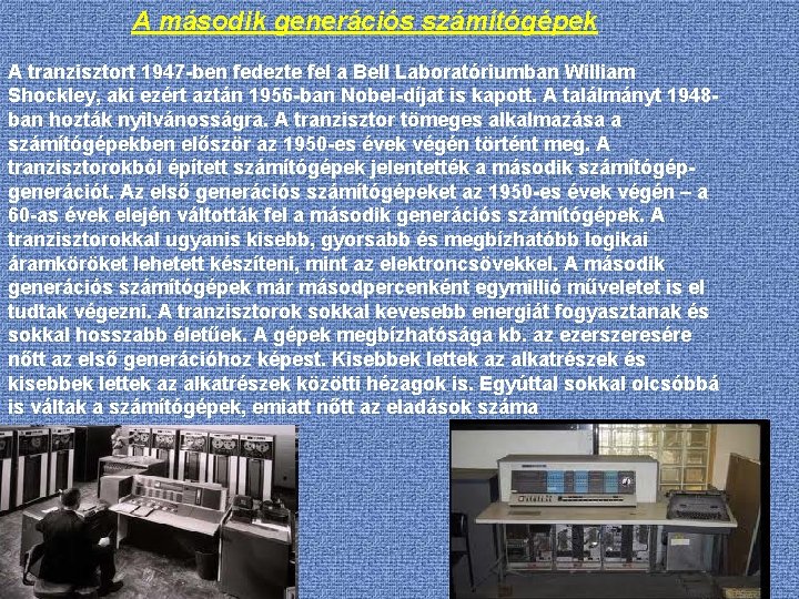 A második generációs számítógépek A tranzisztort 1947 -ben fedezte fel a Bell Laboratóriumban William