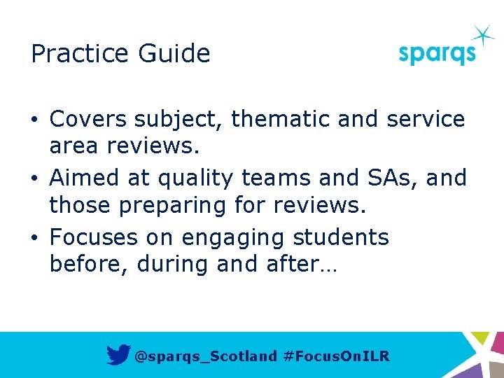 Practice Guide • Covers subject, thematic and service area reviews. • Aimed at quality