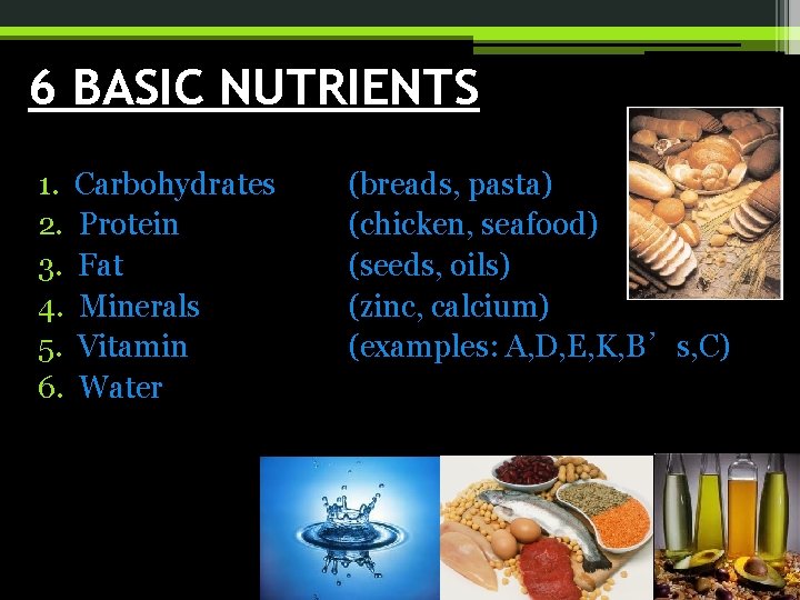 6 BASIC NUTRIENTS 1. 2. 3. 4. 5. 6. Carbohydrates Protein Fat Minerals Vitamin