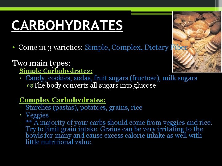 CARBOHYDRATES • Come in 3 varieties: Simple, Complex, Dietary Fiber Two main types: Simple