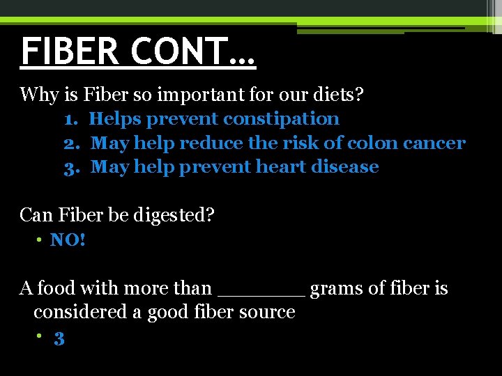 FIBER CONT… Why is Fiber so important for our diets? 1. Helps prevent constipation