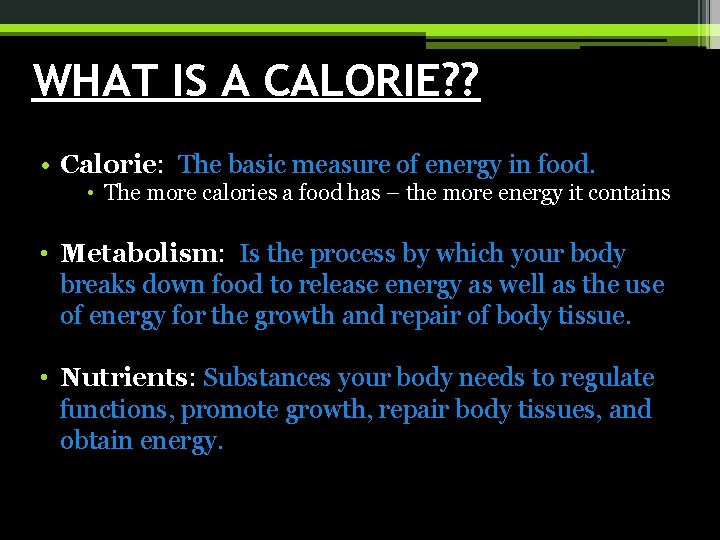 WHAT IS A CALORIE? ? • Calorie: The basic measure of energy in food.