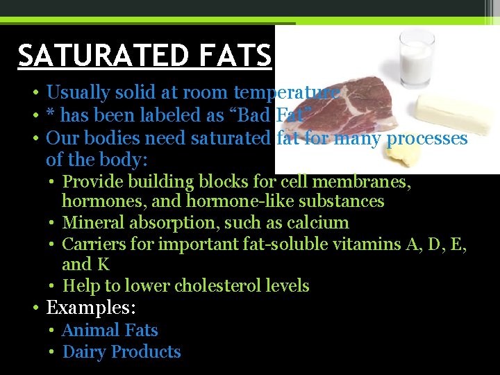 SATURATED FATS • Usually solid at room temperature • * has been labeled as