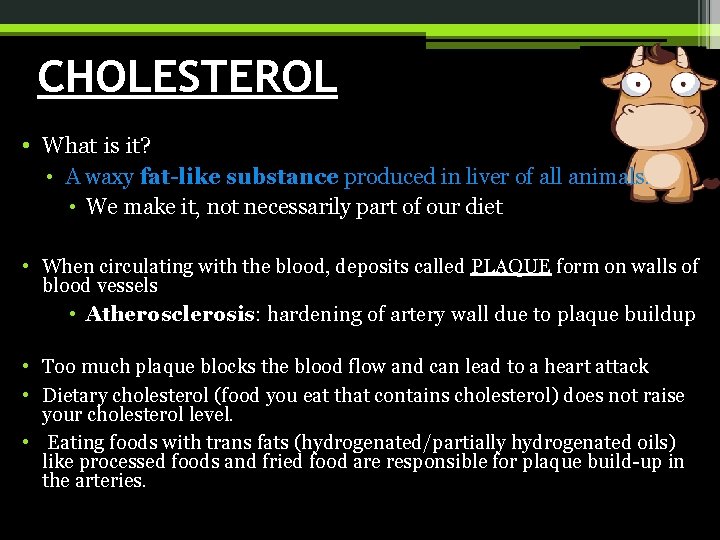 CHOLESTEROL • What is it? • A waxy fat-like substance produced in liver of