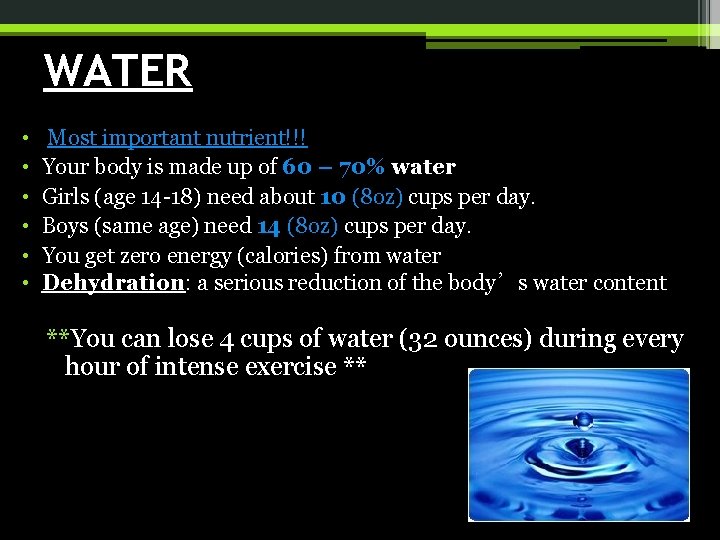 WATER • • • Most important nutrient!!! Your body is made up of 60