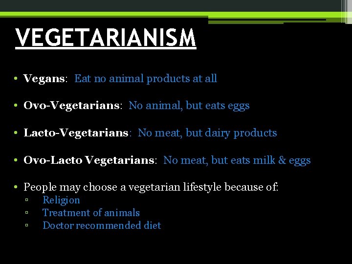 VEGETARIANISM • Vegans: Eat no animal products at all • Ovo-Vegetarians: No animal, but