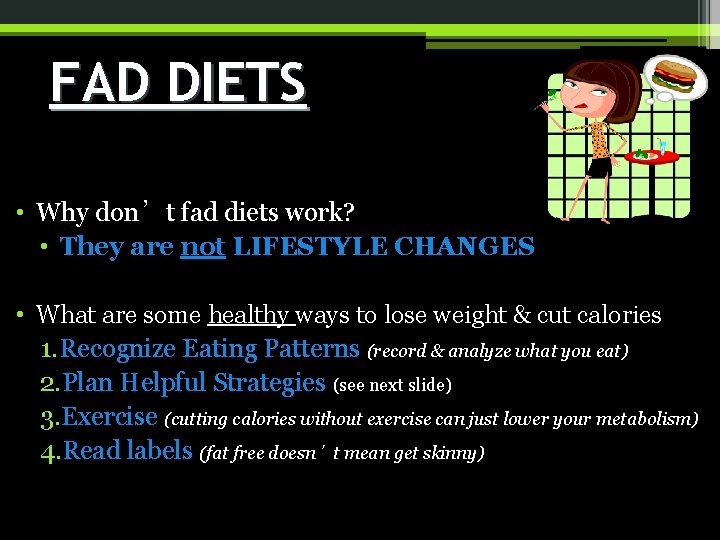 FAD DIETS • Why don’t fad diets work? • They are not LIFESTYLE CHANGES