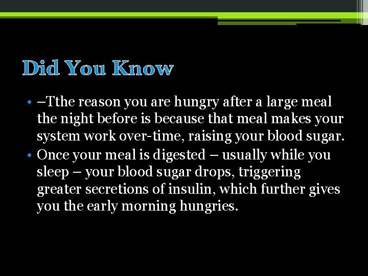 Did You Know • –Tthe reason you are hungry after a large meal the