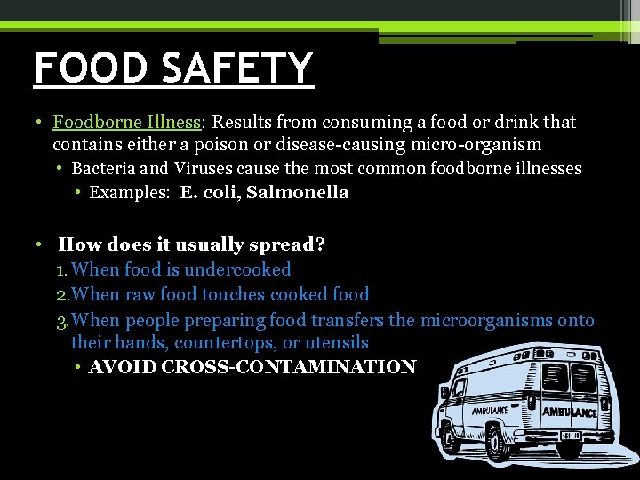 FOOD SAFETY • Foodborne Illness: Results from consuming a food or drink that contains