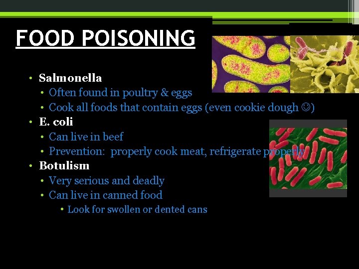 FOOD POISONING • Salmonella • Often found in poultry & eggs • Cook all