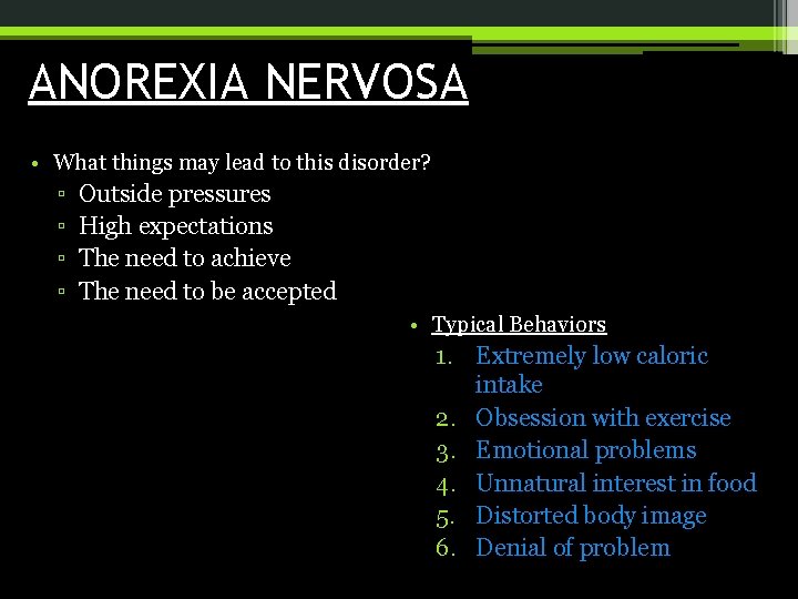 ANOREXIA NERVOSA • What things may lead to this disorder? ▫ ▫ Outside pressures