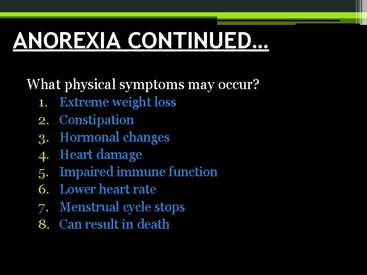 ANOREXIA CONTINUED… What physical symptoms may occur? 1. 2. 3. 4. 5. 6. 7.