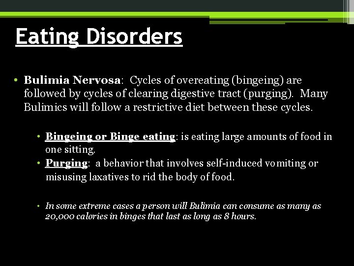 Eating Disorders • Bulimia Nervosa: Cycles of overeating (bingeing) are followed by cycles of