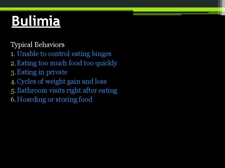 Bulimia Typical Behaviors 1. Unable to control eating binges 2. Eating too much food