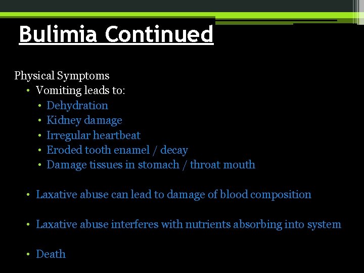 Bulimia Continued Physical Symptoms • Vomiting leads to: • Dehydration • Kidney damage •