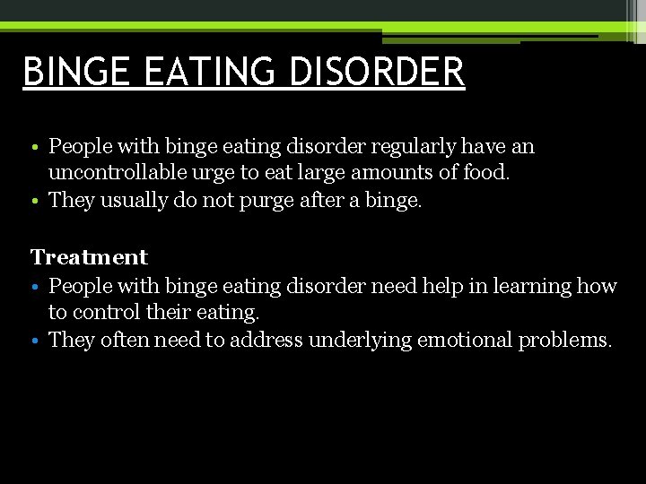 BINGE EATING DISORDER • People with binge eating disorder regularly have an uncontrollable urge