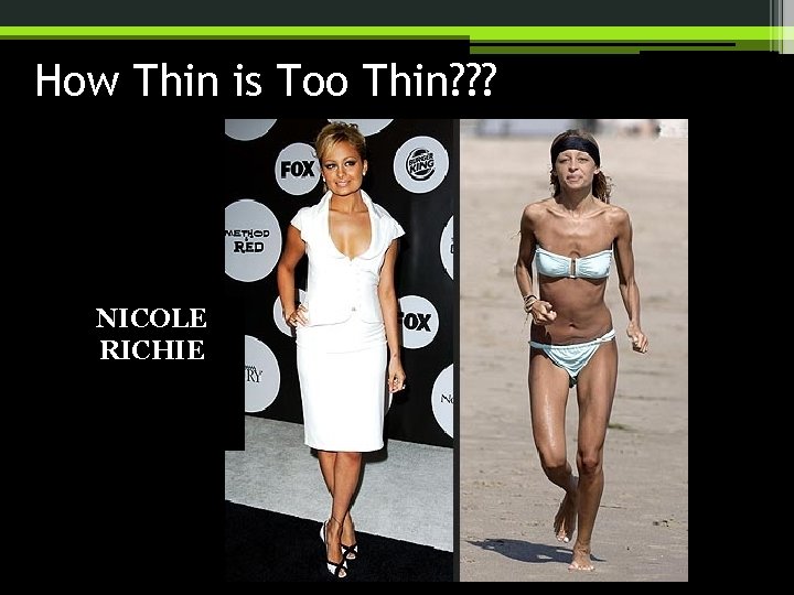 How Thin is Too Thin? ? ? NICOLE RICHIE 