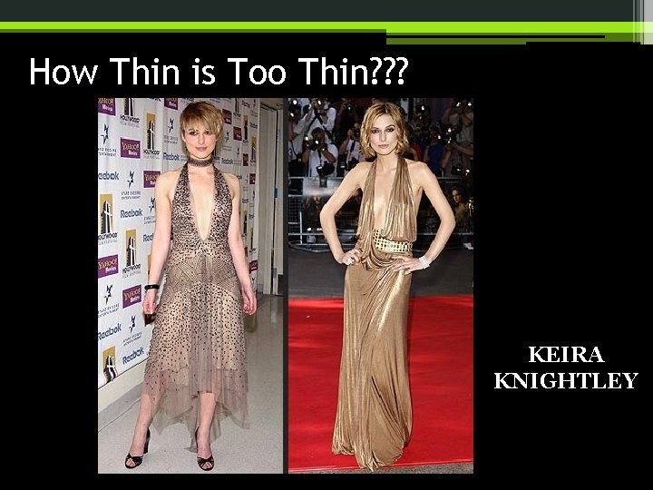 How Thin is Too Thin? ? ? KEIRA KNIGHTLEY 