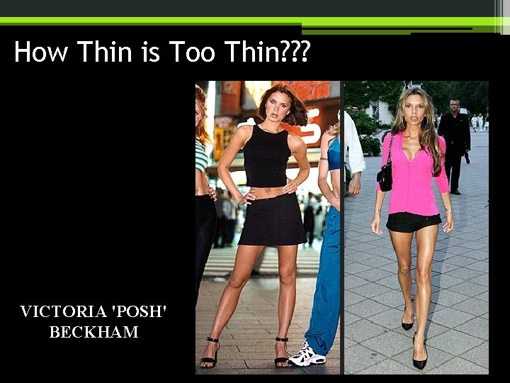 How Thin is Too Thin? ? ? VICTORIA 'POSH' BECKHAM 