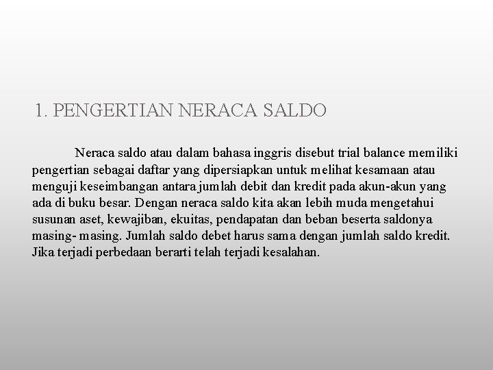 1. PENGERTIAN NERACA SALDO Neraca saldo atau dalam bahasa inggris disebut trial balance memiliki