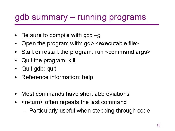 gdb summary – running programs • • • Be sure to compile with gcc