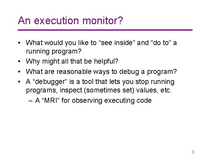An execution monitor? • What would you like to “see inside” and “do to”