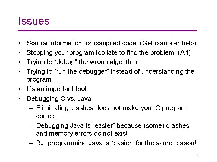 Issues • • Source information for compiled code. (Get compiler help) Stopping your program