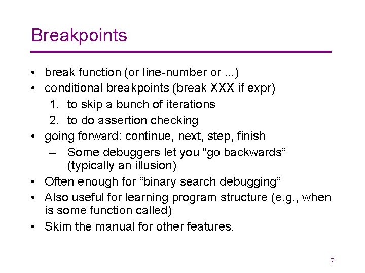 Breakpoints • break function (or line-number or. . . ) • conditional breakpoints (break