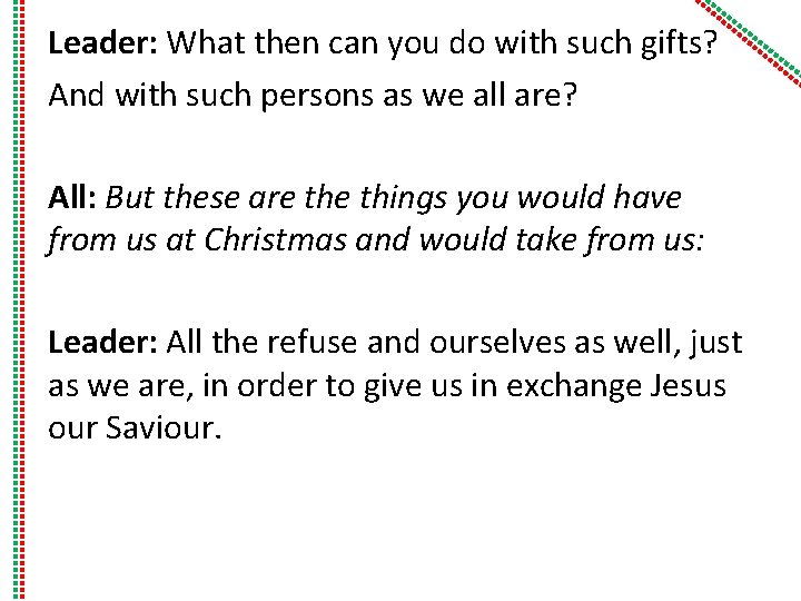 Leader: What then can you do with such gifts? And with such persons as