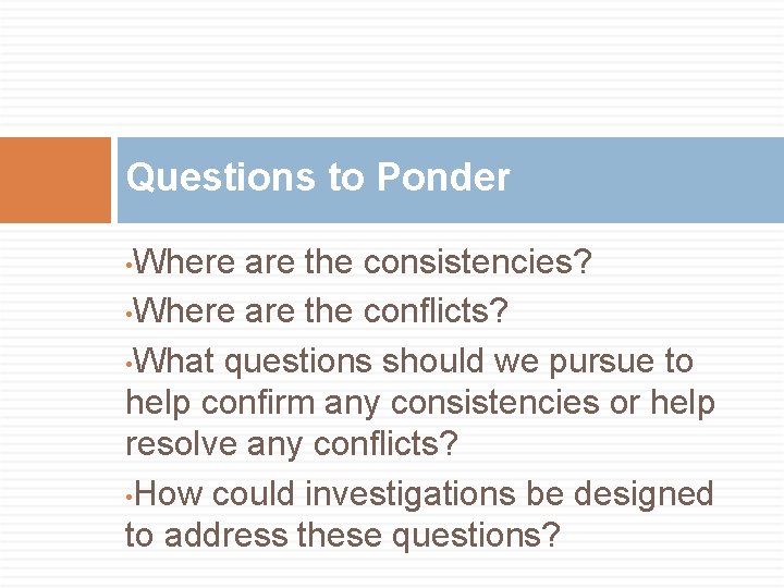 Questions to Ponder Where are the consistencies? • Where are the conflicts? • What