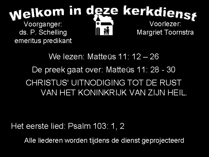 Voorganger: ds. P. Schelling emeritus predikant Voorlezer: Margriet Toornstra We lezen: Matteüs 11: 12