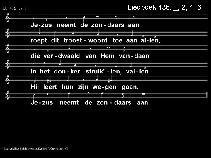 Liedboek 436: 1, 2, 4, 6 