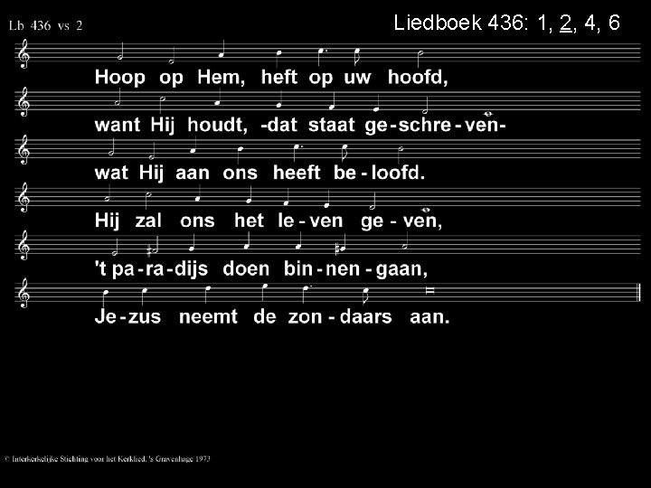 Liedboek 436: 1, 2, 4, 6 