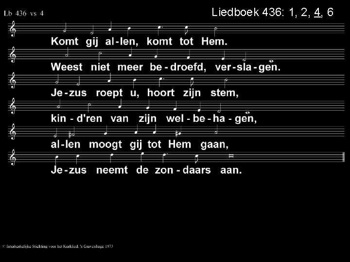 Liedboek 436: 1, 2, 4, 6 