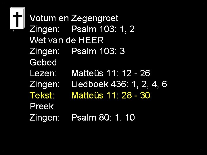 . . Votum en Zegengroet Zingen: Psalm 103: 1, 2 Wet van de HEER