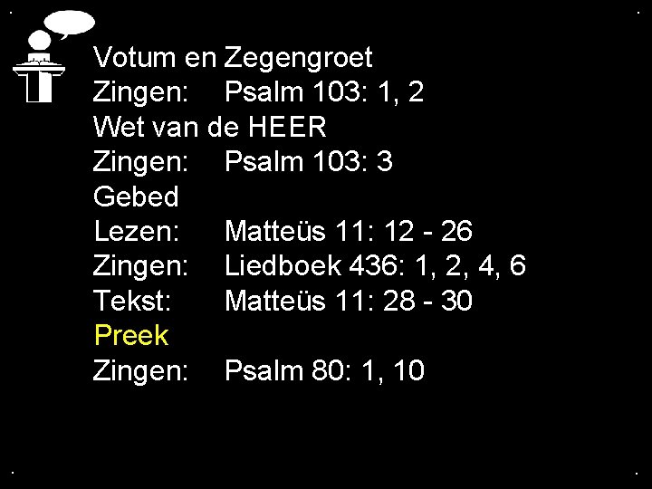 . . Votum en Zegengroet Zingen: Psalm 103: 1, 2 Wet van de HEER