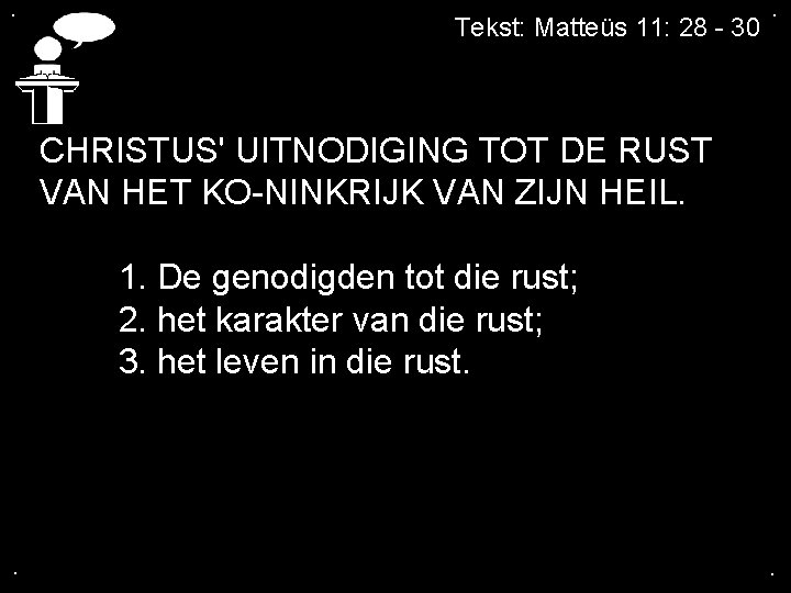 . Tekst: Matteüs 11: 28 30 . CHRISTUS' UITNODIGING TOT DE RUST VAN HET