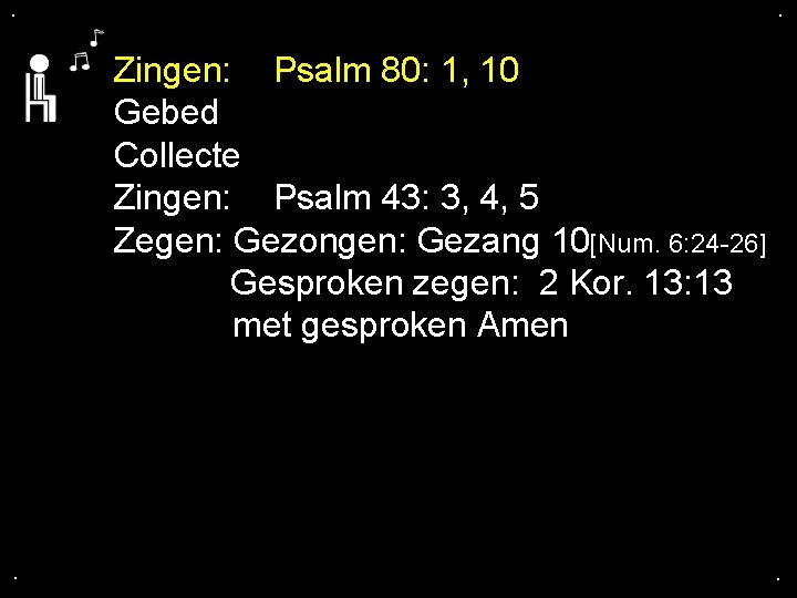 . . Zingen: Psalm 80: 1, 10 Gebed Collecte Zingen: Psalm 43: 3, 4,