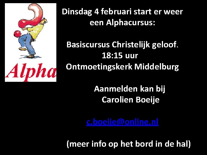 Dinsdag 4 februari start er weer een Alphacursus: Basiscursus Christelijk geloof. 18: 15 uur