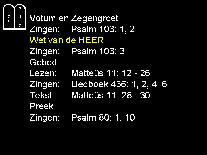 . . Votum en Zegengroet Zingen: Psalm 103: 1, 2 Wet van de HEER