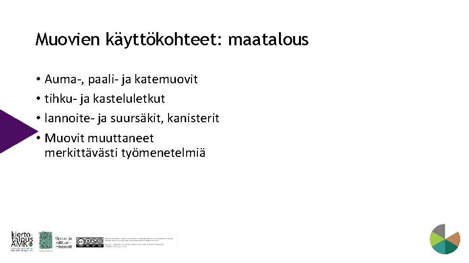 Muovien käyttökohteet: maatalous • Auma-, paali- ja katemuovit • tihku- ja kasteluletkut • lannoite-