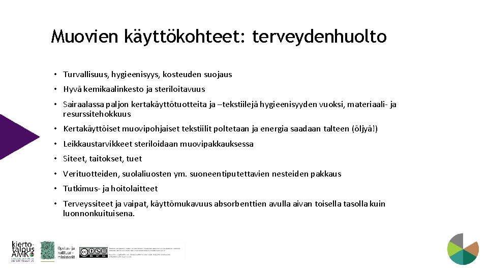 Muovien käyttökohteet: terveydenhuolto • Turvallisuus, hygieenisyys, kosteuden suojaus • Hyvä kemikaalinkesto ja steriloitavuus •