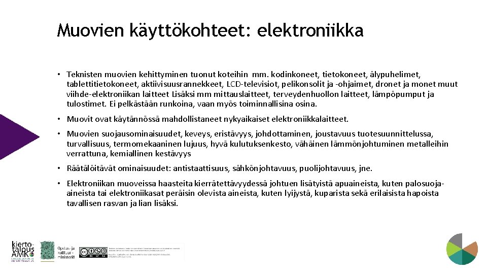 Muovien käyttökohteet: elektroniikka • Teknisten muovien kehittyminen tuonut koteihin mm. kodinkoneet, tietokoneet, älypuhelimet, tablettitietokoneet,