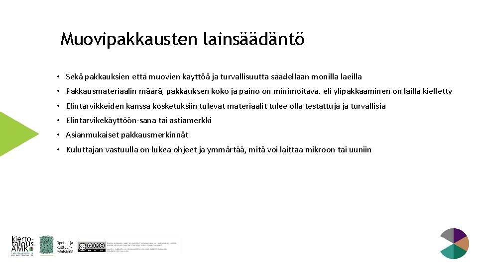 Muovipakkausten lainsäädäntö • Sekä pakkauksien että muovien käyttöä ja turvallisuutta säädellään monilla laeilla •