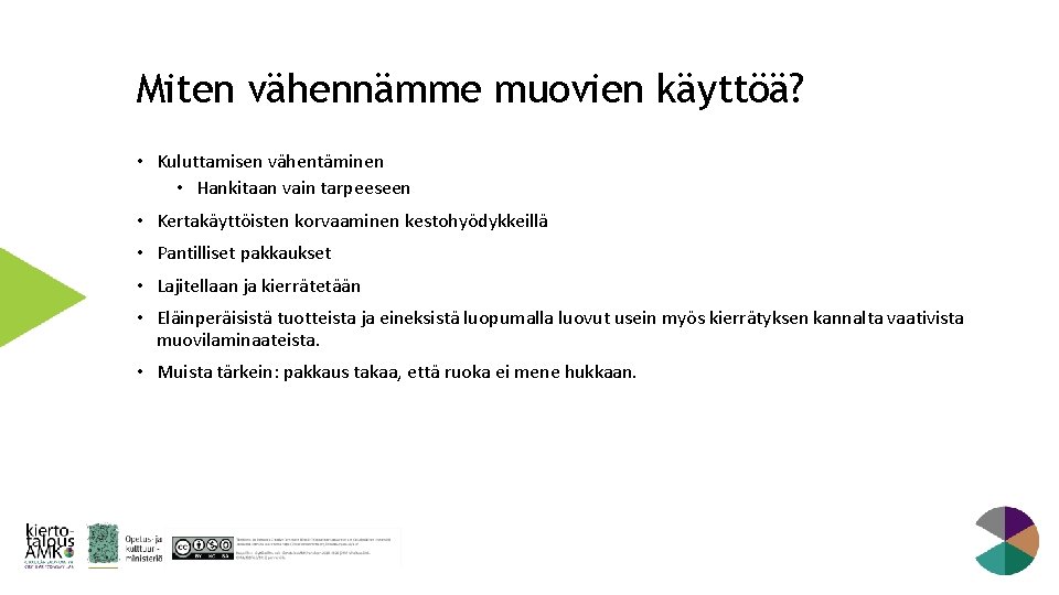 Miten vähennämme muovien käyttöä? • Kuluttamisen vähentäminen • Hankitaan vain tarpeeseen • Kertakäyttöisten korvaaminen