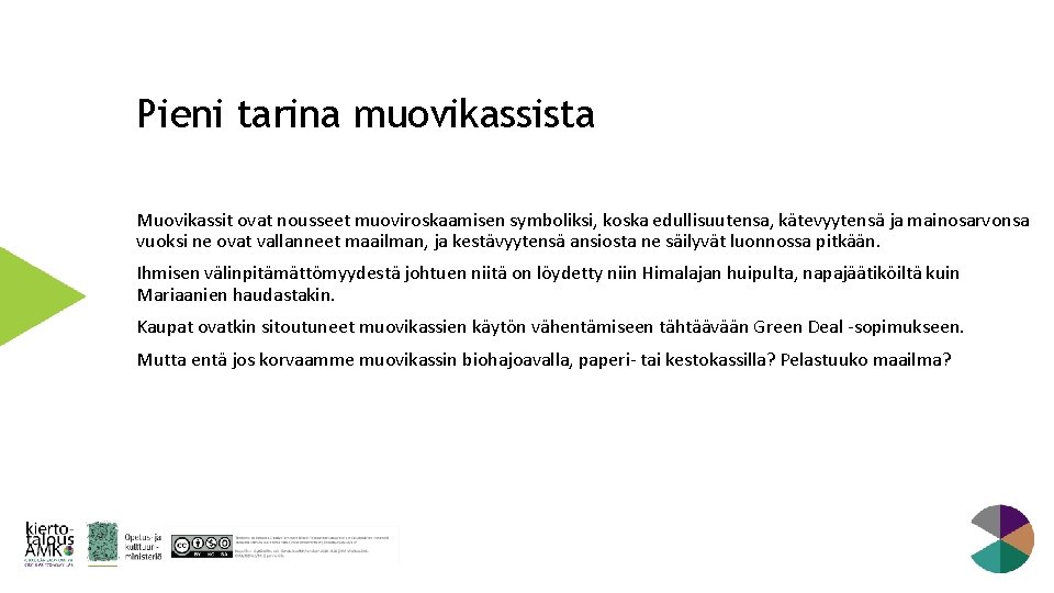 Pieni tarina muovikassista Muovikassit ovat nousseet muoviroskaamisen symboliksi, koska edullisuutensa, kätevyytensä ja mainosarvonsa vuoksi