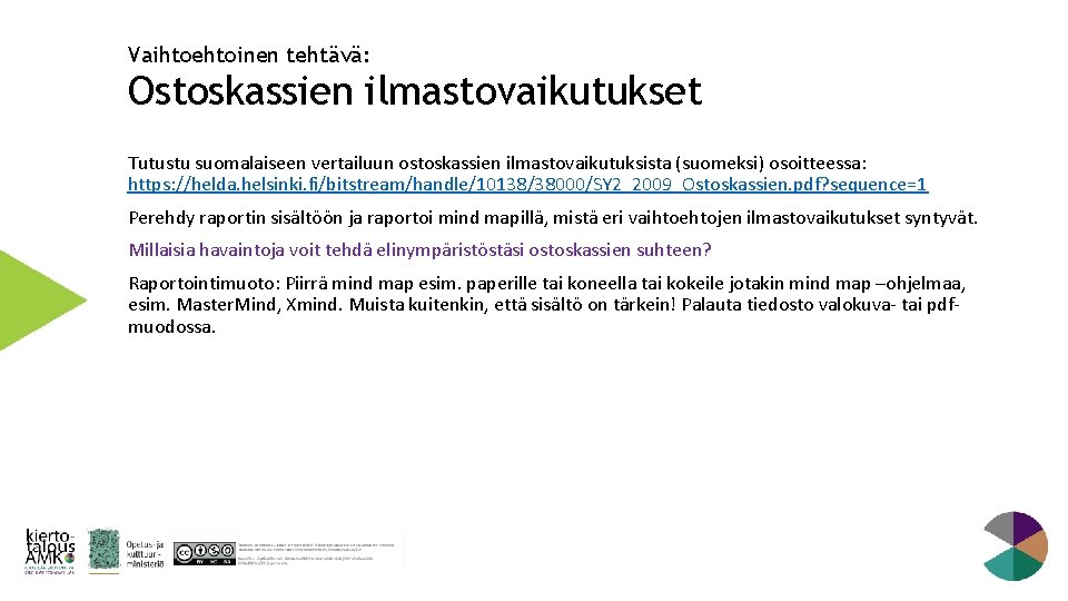 Vaihtoehtoinen tehtävä: Ostoskassien ilmastovaikutukset Tutustu suomalaiseen vertailuun ostoskassien ilmastovaikutuksista (suomeksi) osoitteessa: https: //helda. helsinki.