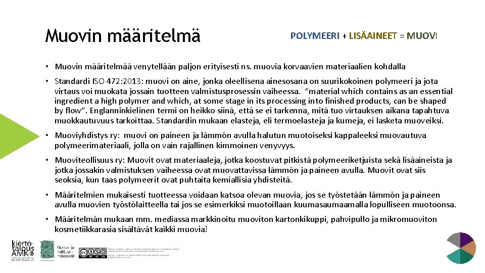 Muovin määritelmä POLYMEERI + LISÄAINEET = MUOVI • Muovin määritelmää venytellään paljon erityisesti ns.